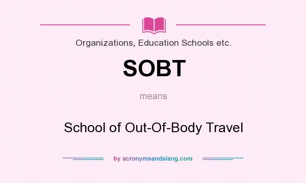 What does SOBT mean? It stands for School of Out-Of-Body Travel