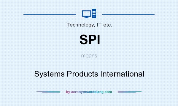 What does SPI mean? It stands for Systems Products International