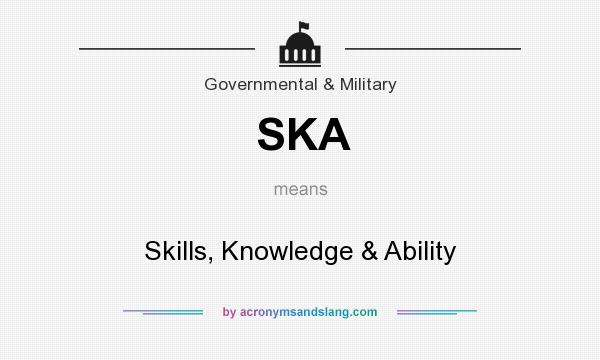 What does SKA mean? It stands for Skills, Knowledge & Ability