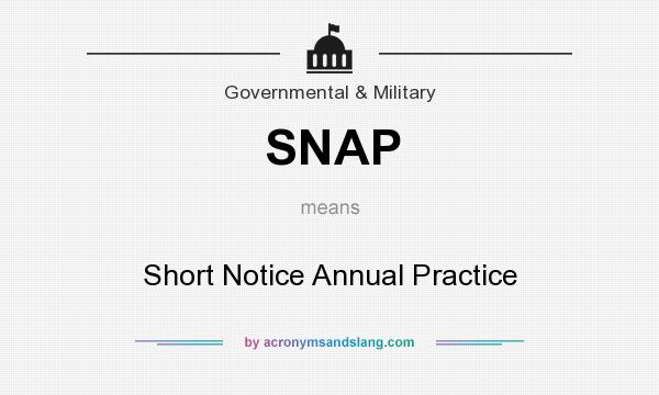 What does SNAP mean? It stands for Short Notice Annual Practice