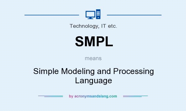 What does SMPL mean? It stands for Simple Modeling and Processing Language
