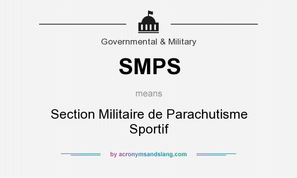 What does SMPS mean? It stands for Section Militaire de Parachutisme Sportif
