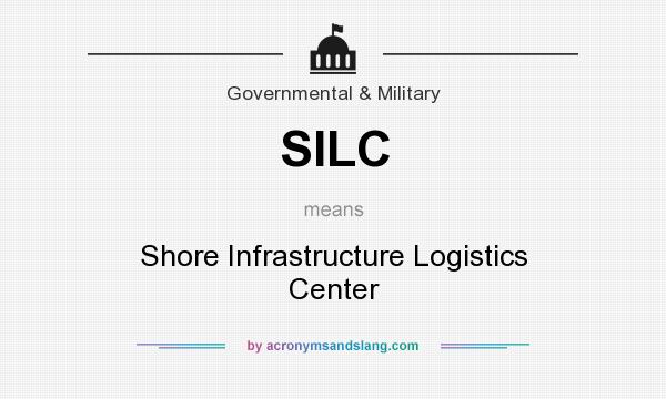 What does SILC mean? It stands for Shore Infrastructure Logistics Center