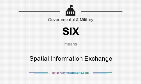 What does SIX mean? It stands for Spatial Information Exchange