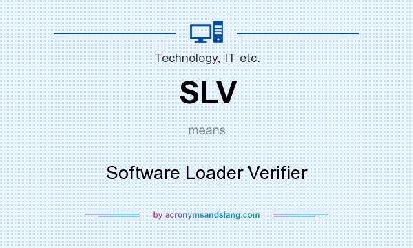 What does SLV mean? It stands for Software Loader Verifier