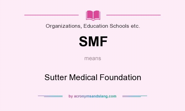 What does SMF mean? It stands for Sutter Medical Foundation