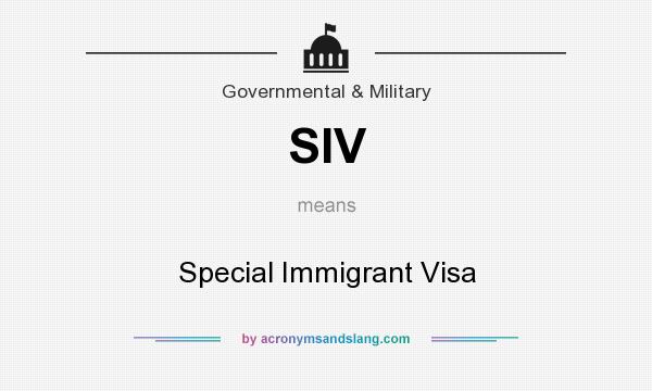What does SIV mean? It stands for Special Immigrant Visa