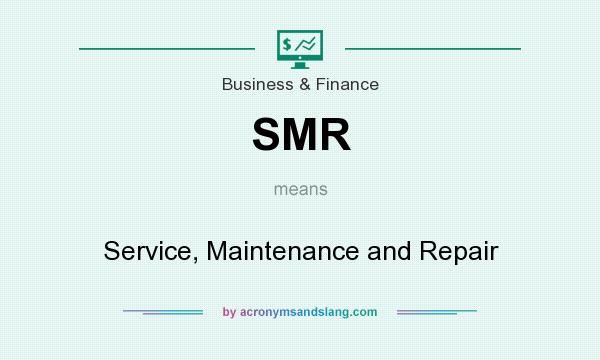 What does SMR mean? It stands for Service, Maintenance and Repair