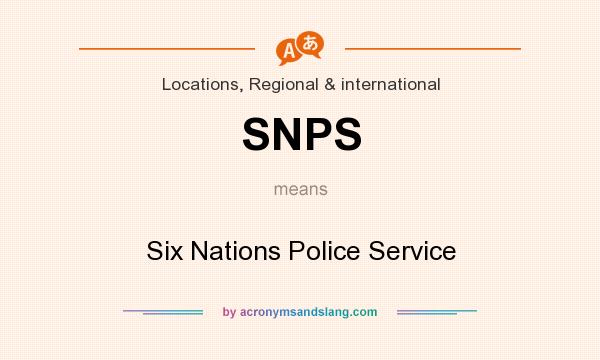 What does SNPS mean? It stands for Six Nations Police Service