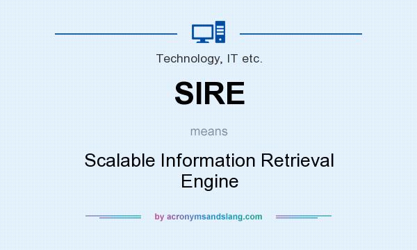 What does SIRE mean? It stands for Scalable Information Retrieval Engine