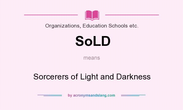 What does SoLD mean? It stands for Sorcerers of Light and Darkness