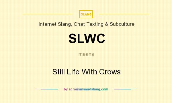 What does SLWC mean? It stands for Still Life With Crows