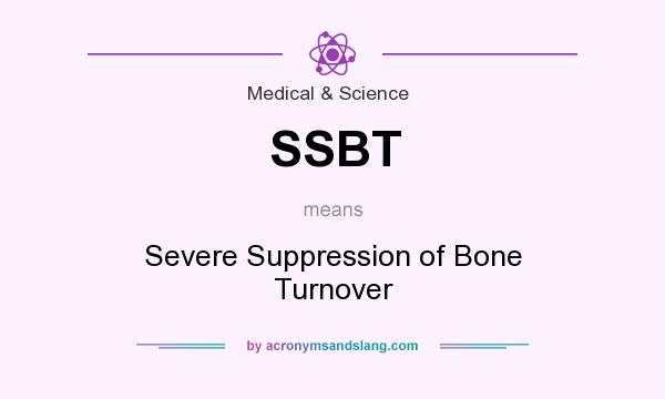 What does SSBT mean? It stands for Severe Suppression of Bone Turnover