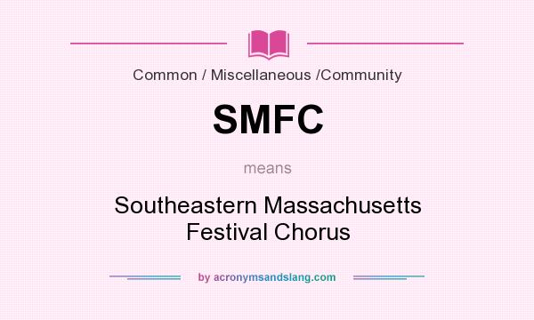 What does SMFC mean? It stands for Southeastern Massachusetts Festival Chorus