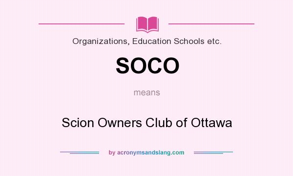 What does SOCO mean? It stands for Scion Owners Club of Ottawa