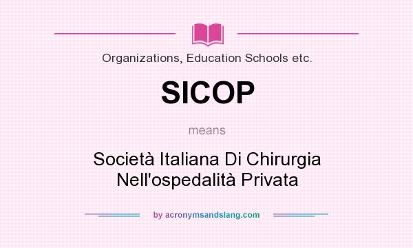 What does SICOP mean? It stands for Società Italiana Di Chirurgia Nell`ospedalità Privata