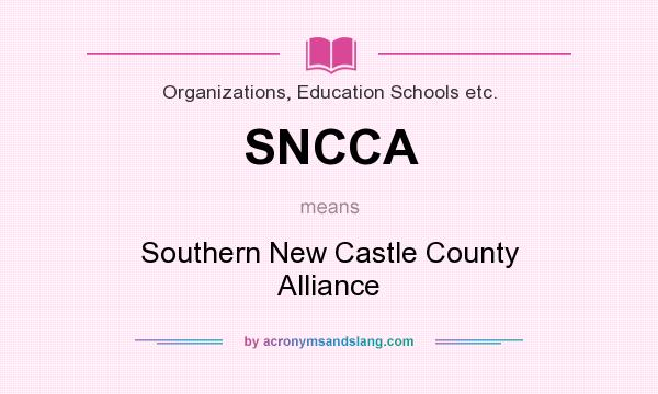 What does SNCCA mean? It stands for Southern New Castle County Alliance
