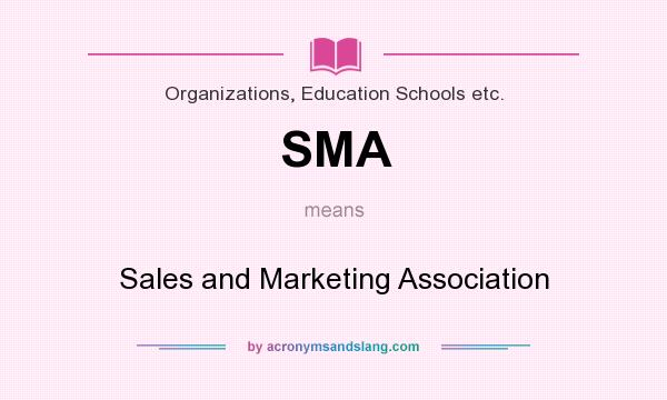 What does SMA mean? It stands for Sales and Marketing Association