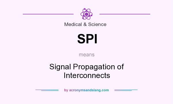 What does SPI mean? It stands for Signal Propagation of Interconnects
