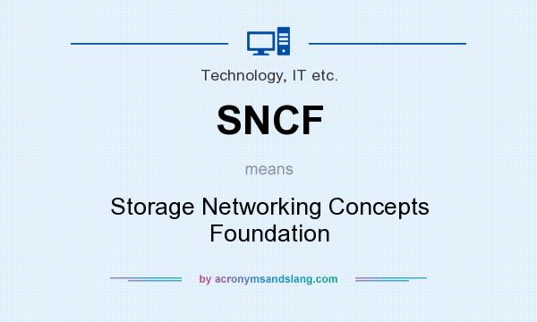 What does SNCF mean? It stands for Storage Networking Concepts Foundation