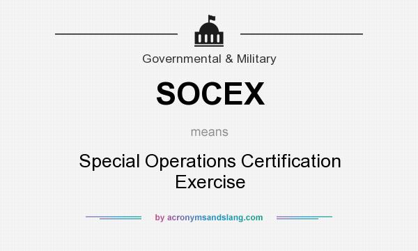What does SOCEX mean? It stands for Special Operations Certification Exercise