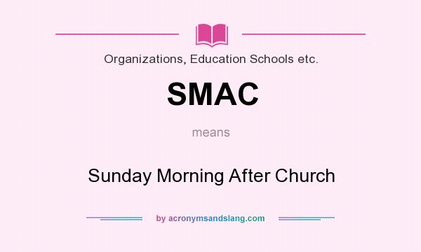 What does SMAC mean? It stands for Sunday Morning After Church