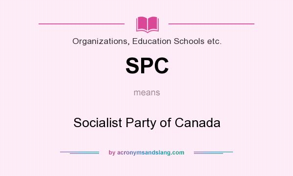 What does SPC mean? It stands for Socialist Party of Canada