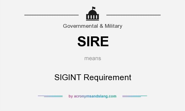 What does SIRE mean? It stands for SIGINT Requirement