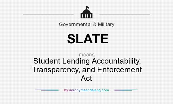 What does SLATE mean? It stands for Student Lending Accountability, Transparency, and Enforcement Act