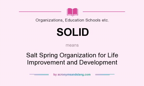 What does SOLID mean? It stands for Salt Spring Organization for Life Improvement and Development