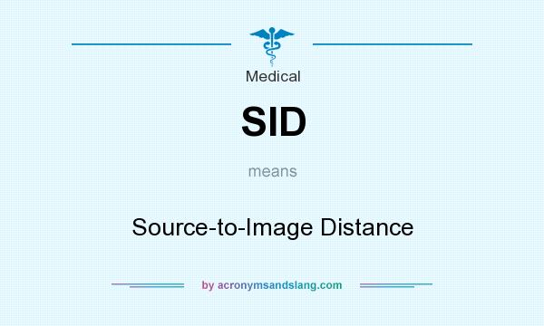 What does SID mean? It stands for Source-to-Image Distance