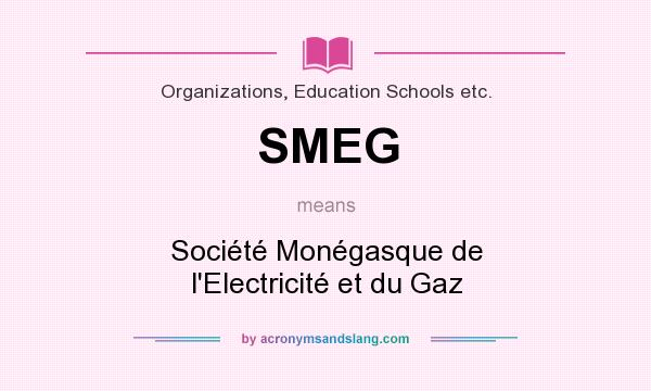 What does SMEG mean? It stands for Société Monégasque de l`Electricité et du Gaz