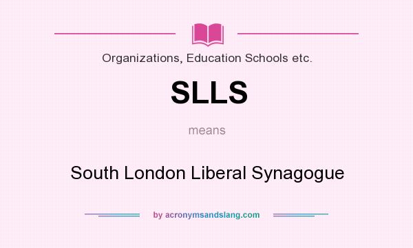 What does SLLS mean? It stands for South London Liberal Synagogue