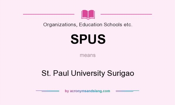 What does SPUS mean? It stands for St. Paul University Surigao