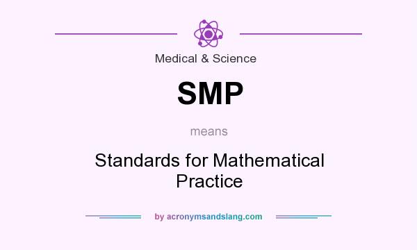 What does SMP mean? It stands for Standards for Mathematical Practice