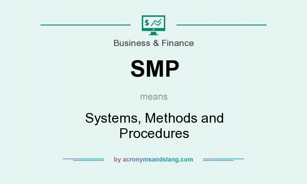 What does SMP mean? It stands for Systems, Methods and Procedures