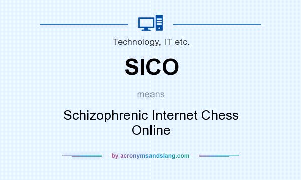 What does SICO mean? It stands for Schizophrenic Internet Chess Online