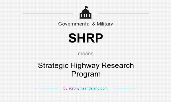 What does SHRP mean? It stands for Strategic Highway Research Program