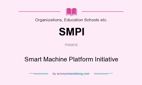 What does SMPI mean? It stands for Smart Machine Platform Initiative