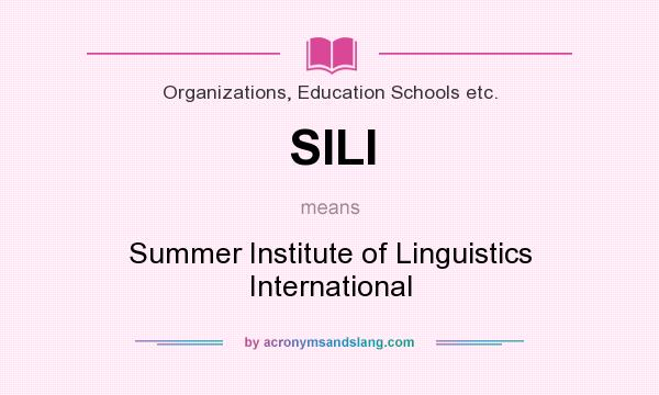 What does SILI mean? It stands for Summer Institute of Linguistics International