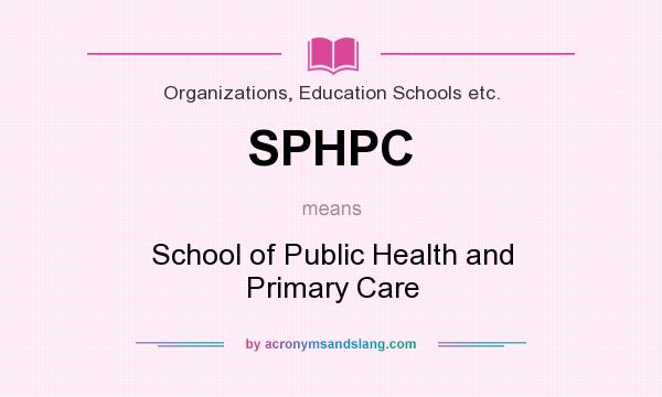 What does SPHPC mean? It stands for School of Public Health and Primary Care