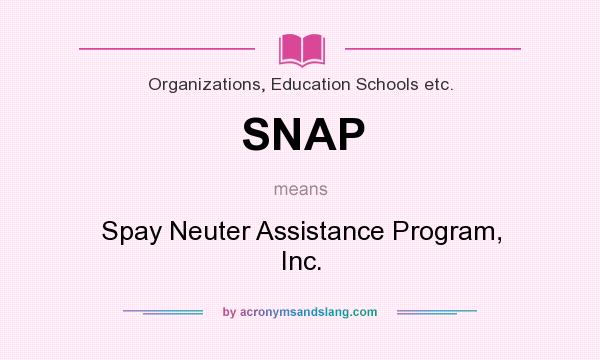 What does SNAP mean? It stands for Spay Neuter Assistance Program, Inc.