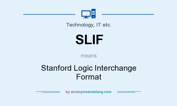 What does SLIF mean? It stands for Stanford Logic Interchange Format