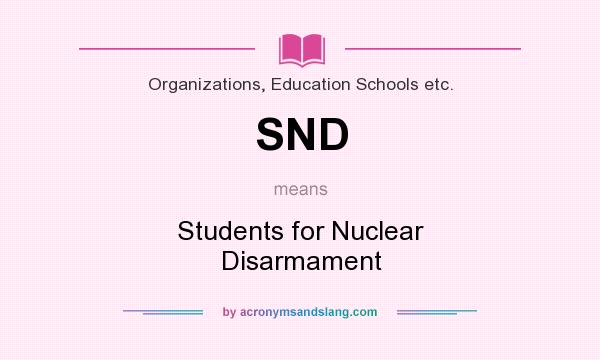 What does SND mean? It stands for Students for Nuclear Disarmament