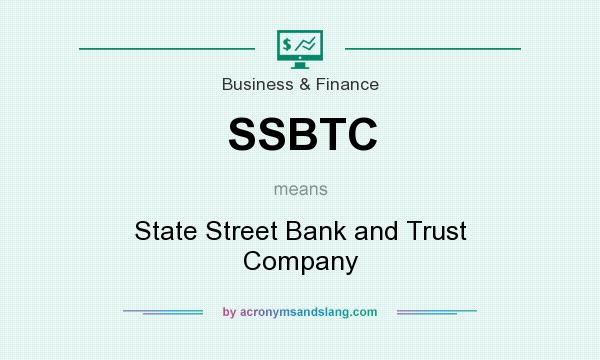 What does SSBTC mean? It stands for State Street Bank and Trust Company