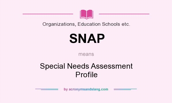 What does SNAP mean? It stands for Special Needs Assessment Profile