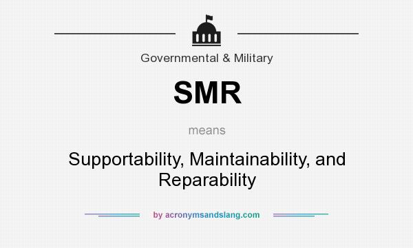 What does SMR mean? It stands for Supportability, Maintainability, and Reparability