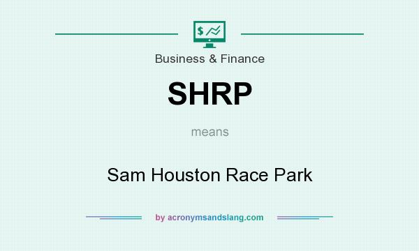 What does SHRP mean? It stands for Sam Houston Race Park