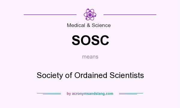 What does SOSC mean? It stands for Society of Ordained Scientists