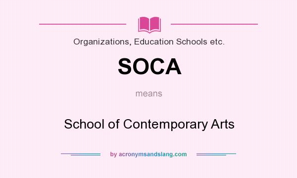 What does SOCA mean? It stands for School of Contemporary Arts